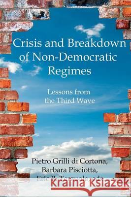 Crisis and Breakdown of Non-Democratic Regimes: Lessons from the Third Wave Pietro Grilli Di Cortona, Barbara Pisciotta, Eric R Terzuolo 9780996648493