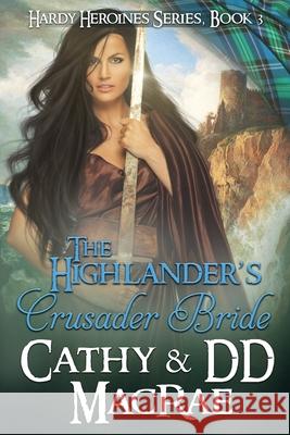 The Highlander's Crusader Bride: Book 3 in the Hardy Heroines series DD MacRae, Cathy MacRae 9780996648554 Short Dog Press