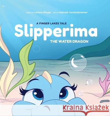 Slipperima the Water Dragon Lenora Riegel Hannah Aschenbrenner 9780996649858