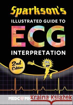 Sparkson's Illustrated Guide to ECG Interpretation, 2nd Edition Jorge Muniz 9780996651370 Medcomic