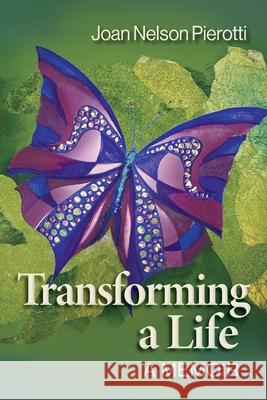 Transforming a Life: A Memoir Joan Nelson Pierotti 9780996656634 Joan Nelson Pierotti