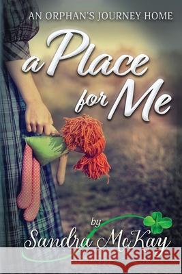 A Place for Me An Orphan's Journey Home Sandra McKay 9780996656665