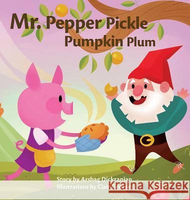 Mr. Pepper Pickle Pumpkin Plum Arshag Dickranian Van Dickranian Clair George 9780996658829 Magic Novels