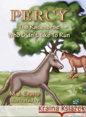 Percy: The Racehorse Who Didn't Like to Run M J Evans, Gaspar Sabater 9780996661775 Dancing Horse Press