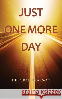 Just One More Day Deborah Pearson 9780996662222