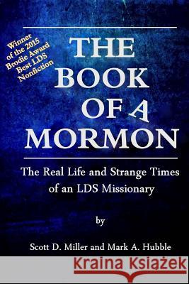The Book of a Mormon: The Real Life and Strange Times of an LDS Missionary Hubble, Mark a. 9780996662413