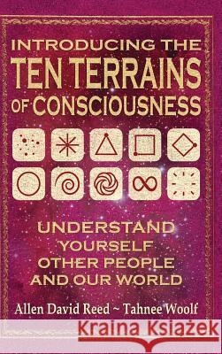 Introducing The Ten Terrains Of Consciousness: Understand Yourself, Other People, and Our World Reed, Allen David 9780996662550 Society for Collective Awakening