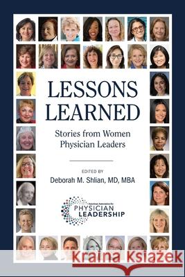 Lessons Learned: Stories from Women Physician Leaders Deborah M. Shlian 9780996663250 American Association for Physician Leadership