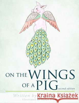 On the Wings of a Pig Claudia Noel Nadya Brown 9780996663311 Claudia Noel