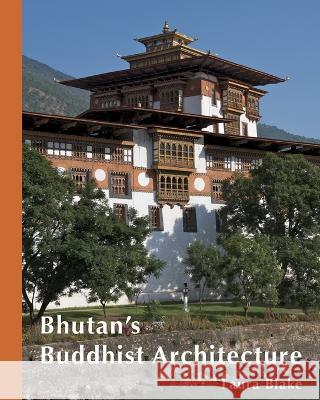 Bhutan's Buddhist Architecture Laura Blake   9780996663908 Laura Blake