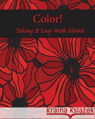 Color! Taking It Easy With Florals Gilbert, Deb 9780996670883 Heller Brothers Publishing