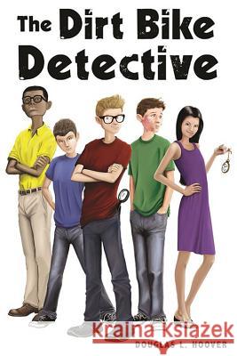 The Dirt Bike Detective Douglas L. Hoover 9780996670937