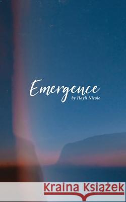 Emergence: A Collection of Poems Hayli Nicole 9780996671101