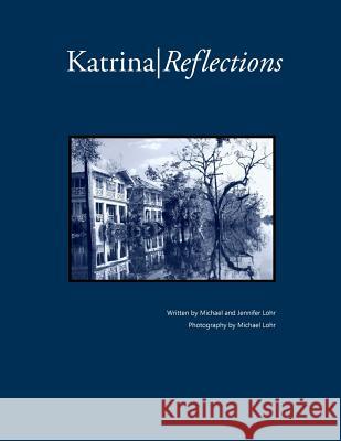 Katrina Reflections Michael Lohr Jennifer Lohr 9780996672412