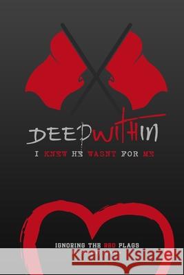 Deep Within I knew He Wasn't For Me: Ignoring The Red Flags Doss, Amanda 9780996672900