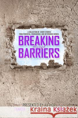 Breaking Through Barriers Tanicia S. Currie Sharnice Evans Philicia Jones 9780996672917