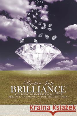 Broken Into Brilliance: A collection of stories from beautiful, brilliant, courageous, and determined women Miranda O Janae Reynolds Angela Jackson 9780996672931 Shamay Speaks