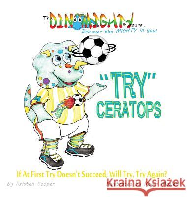 Tryceratops: If at First Try Doesn't Succeed, Will Try Try Again? Kristen Cooper Robin Mosler 9780996673921