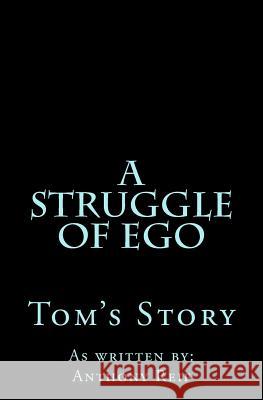 A Struggle of Ego: Tom's Story Living Beyond Lif Anthony Reif 9780996675147