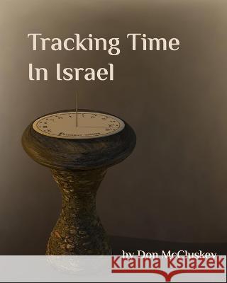 Tracking Time in Israel Donald McCluskey 9780996675833 Ancient Words Ministries