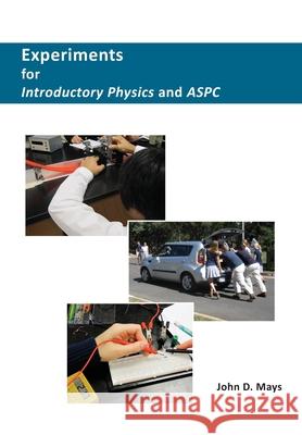Experiments for Introductory Physics and ASPC Mays, John D. 9780996677141
