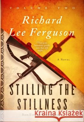 Stilling the Stillness: Book II, Volume Two of The Stillness Trilogy Ferguson, Richard Lee 9780996679329