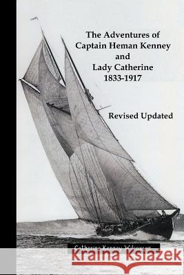 The Adventures of Captain Heman Kenney and Lady Catherine 1833-1917 Catherine Kenney Wilcoxson Christopher P. E. Wilcoxson Paul W. Wilcoxson 9780996680752 Watt Light Publishing Company
