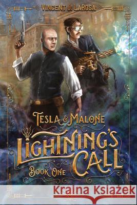 Tesla & Malone, Lightning's Call, Book One Vincent J. Larosa Shen Hart Adam Baker 9780996681322 Vince Larosa