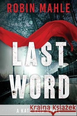 Last Word: A Kate Reid Novel Robin Mahle 9780996683074 Harp House Publishing