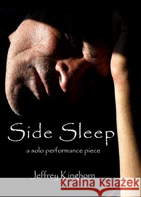 SIDE SLEEP a solo performance piece Jeffrey Kinghorn 9780996687089