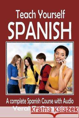 Teach Yourself Spanish: A complete Spanish course with Audio Ogando, Yeral E. 9780996687362 Christian Translation LLC