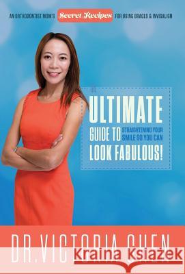 The Ultimate Guide to Straightening Your Smile So You Can Look Fabulous Victoria Chen 9780996688772 Celebrity PR