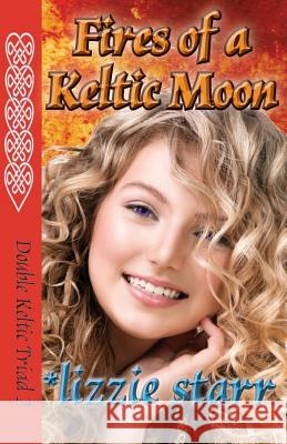 Fires of a Keltic Moon: Double Keltic Triad 2 Lizzie Starr 9780996689656