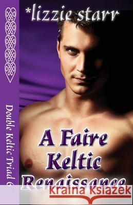 A Faire Keltic Renaissance: Double Keltic Triad 6 Lizzie Starr 9780996689694