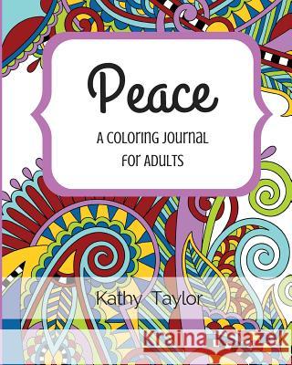 Peace: A Coloring Journal for Adults Kathy Taylor 9780996693707