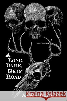 A Long, Dark, Grim Road Joseph S. Pulve 9780996694155 Lovecraft Ezine Press