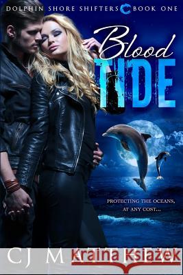 Blood Tide: Dolphin Shore Shifters Book 1 Cj Matthew Dori Harrell 9780996697217