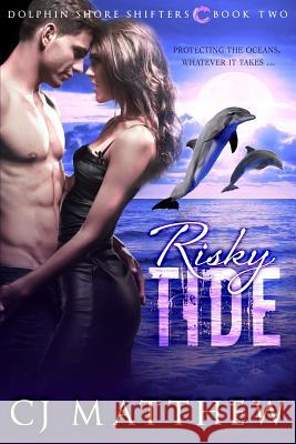 Risky Tide: Dolphin Shore Shifters Book 2 Cj Matthew Dori Harrell 9780996697231