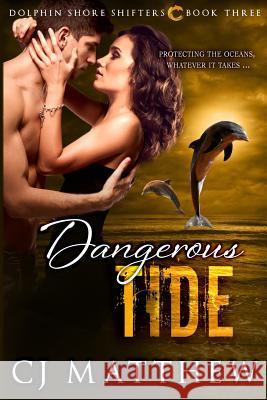 Dangerous Tide: Dolphin Shore Shifters Book 3 Cj Matthew Dori Harrell 9780996697255