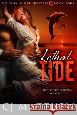 Lethal Tide: Dolphin Shore Shifters Book 4 Cj Matthew Dori Harrell 9780996697279