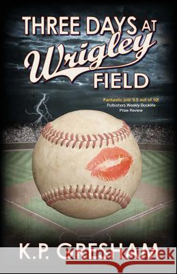 Three Days at Wrigley Field K. P. Gresham 9780996700221 Kathleen P. Gresham