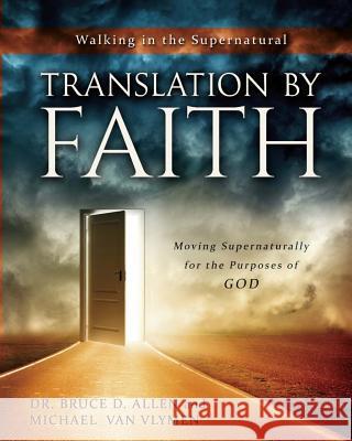 Translation by Faith: Moving Supernaturally for the Purposes of God Dr Bruce D. Allen Michael Va 9780996701419 Ministry Resources