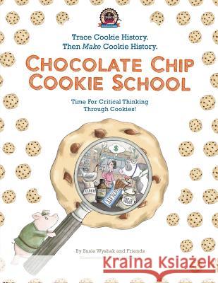 Chocolate Chip Cookie School: Learn Cookie History. Then MAKE Cookie History. Elsammak, Ariane 9780996701709 Chocolate Chip Cookie School