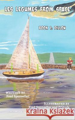 Les Legumes From Space: Book 1: Dillon Sponseller, Fred 9780996702430 Salt Water Media, LLC
