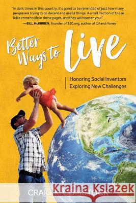 Better Ways to Live: Honoring Social Inventors, Exploring New Challenges Craig K. Comstock 9780996704410