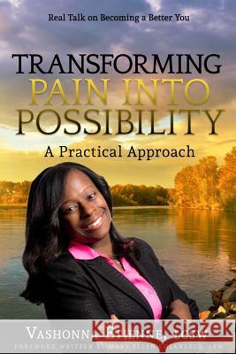 Transforming Pain into Possibility: A Practical Approach: Real Talk on Becoming a Better You Colangelo Lsw, Mary Ellen 9780996711500
