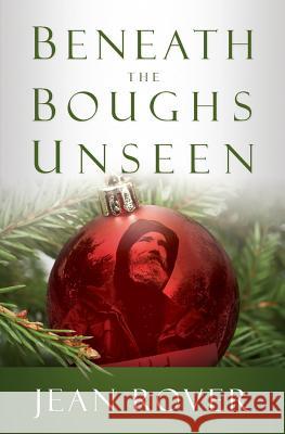 Beneath The Boughs Unseen Rover, Jean 9780996713009