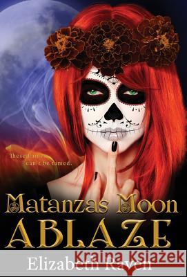 Matanzas Moon: Ablaze Elizabeth Raven Tabatha Rhodes Lori Follett 9780996715430