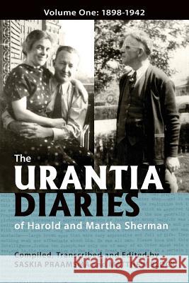 The Urantia Diaries of Harold and Martha Sherman: Volume One: 1898-1942 Saskia Praamsma Matthew Block 9780996716598