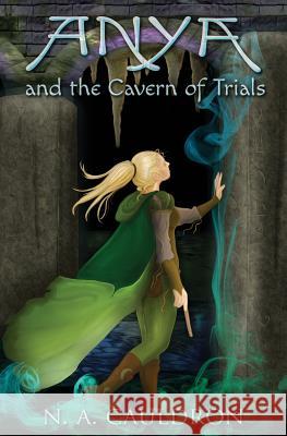 Anya and the Cavern of Trials N. a. Cauldron Mikey Brooks 9780996718974 Wiggling Pen Publishing